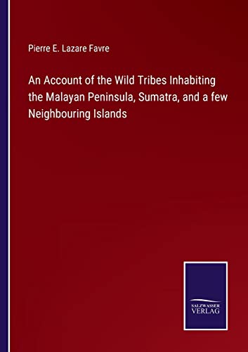 Stock image for An Account of the Wild Tribes Inhabiting the Malayan Peninsula, Sumatra, and a few Neighbouring Islands for sale by Chiron Media