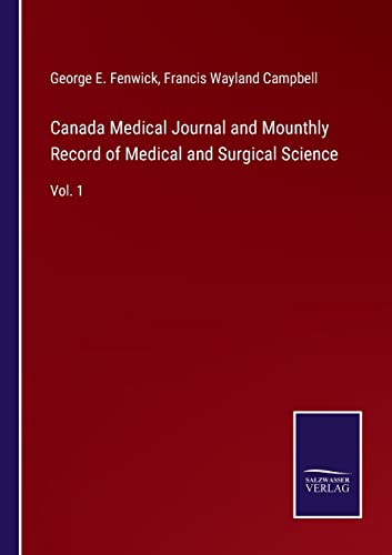 Imagen de archivo de Canada Medical Journal and Mounthly Record of Medical and Surgical Science: Vol. 1 a la venta por Lucky's Textbooks