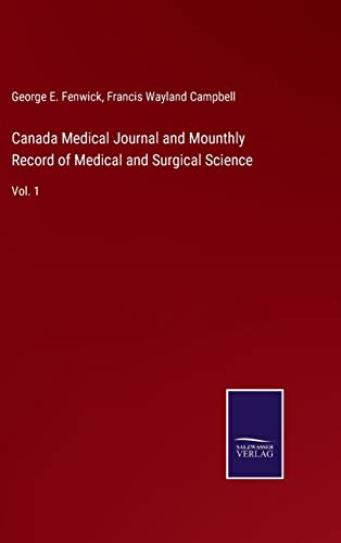 Imagen de archivo de Canada Medical Journal and Mounthly Record of Medical and Surgical Science: Vol. 1 a la venta por Lucky's Textbooks