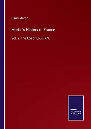 Stock image for Martin's History of France: Vol. 2: The Age of Louis XIV. for sale by Lucky's Textbooks