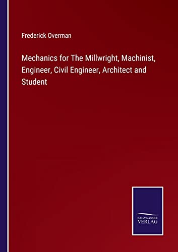 Stock image for Mechanics for The Millwright, Machinist, Engineer, Civil Engineer, Architect and Student for sale by Lucky's Textbooks