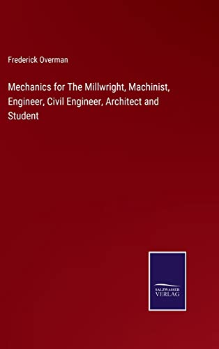 Beispielbild fr Mechanics for The Millwright, Machinist, Engineer, Civil Engineer, Architect and Student zum Verkauf von Buchpark