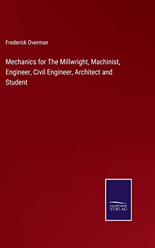 Stock image for Mechanics For The Millwright, Machinist, Engineer, Civil Engineer, Architect And Student for sale by GreatBookPrices