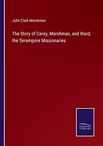 Beispielbild fr The Story of Carey, Marshman, and Ward, the Serampore Missionaries zum Verkauf von Buchpark