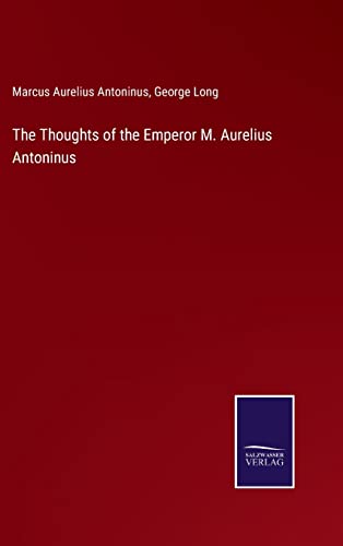 Stock image for The Thoughts Of The Emperor M. Aurelius Antoninus for sale by GreatBookPrices