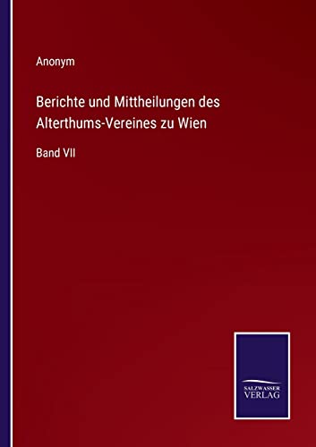 Beispielbild fr Berichte und Mittheilungen des Alterthums-Vereines zu Wien:Band VII zum Verkauf von Chiron Media