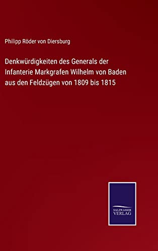 9783752596731: Denkwrdigkeiten des Generals der Infanterie Markgrafen Wilhelm von Baden aus den Feldzgen von 1809 bis 1815