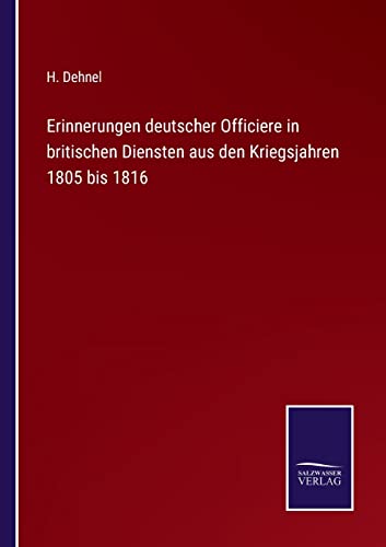 Beispielbild fr Erinnerungen deutscher Officiere in britischen Diensten aus den Kriegsjahren 1805 bis 1816 zum Verkauf von Buchpark