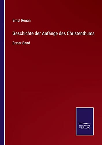 Stock image for Geschichte der Anfnge des Christenthums: Erster Band (German Edition) for sale by Lucky's Textbooks