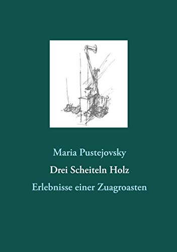 Imagen de archivo de Drei Scheiteln Holz: Erlebnisse einer Zuagroasten (German Edition) a la venta por Lucky's Textbooks