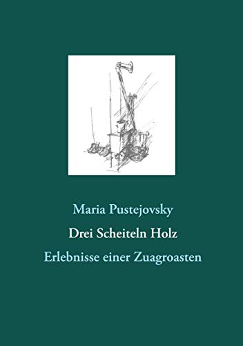 Stock image for Drei Scheiteln Holz: Erlebnisse einer Zuagroasten (German Edition) for sale by Lucky's Textbooks