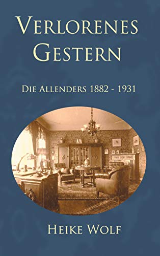 Beispielbild fr Verlorenes Gestern: Die Allenders 1882 - 1931 (Die Allender-Trilogie, Band 3) zum Verkauf von medimops