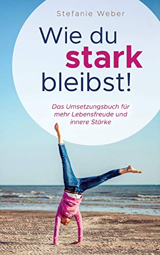 Beispielbild fr Wie du stark bleibst!: Das Umsetzungsbuch fr mehr Lebensfreude und innere Strke zum Verkauf von medimops