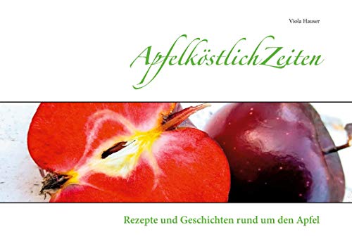 9783752610475: ApfelkstlichZeiten: Rezepte und Geschichten rund um den Apfel