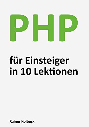 9783752622744: PHP fr Einsteiger in 10 Lektionen: Programmieren lernen, schnell und effektiv