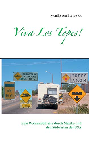 Stock image for Viva Los Topes!: Eine Wohnmobilreise durch Mexiko und den Sdwesten der USA (German Edition) for sale by Lucky's Textbooks