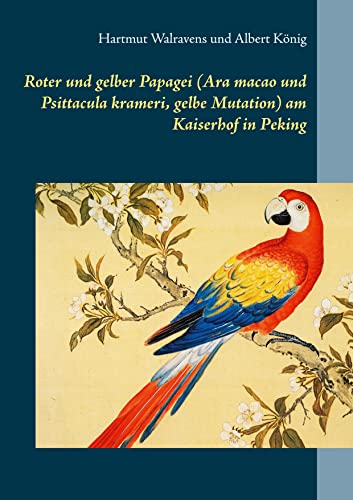 Stock image for Roter und gelber Papagei (Ara macao und Psittacula krameri, gelbe Mutation) am Kaiserhof in Peking (German Edition) for sale by Lucky's Textbooks