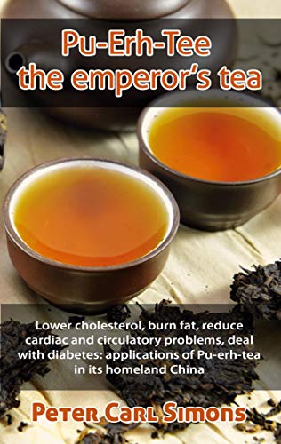 Stock image for Pu-Erh-Tee - the emperor's tea: Lower cholesterol, burn fat, reduce cardiac and circulatory problems, deal with diabetes: applications of Pu-erh-tea in its homeland China for sale by Lucky's Textbooks