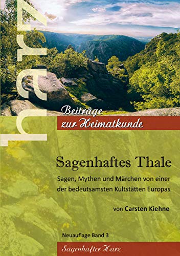 Stock image for Sagenhaftes Thale: Sagen, Mythen & Mrchen von einer der beudetsamsten Kultsttten Europas (German Edition) for sale by GF Books, Inc.