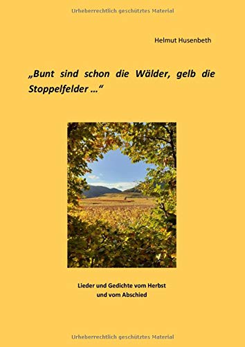 Beispielbild fr Bunt sind schon die Wlder, gelb die Stoppelfelder: Lieder und Gedichte vom Herbst und vom Abschied zum Verkauf von medimops