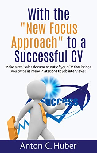 Beispielbild fr With the "New Focus Approach" to a Successful CV: Make a real sales document out of your CV that brings you twice as many invitations to job interviews! zum Verkauf von Reuseabook