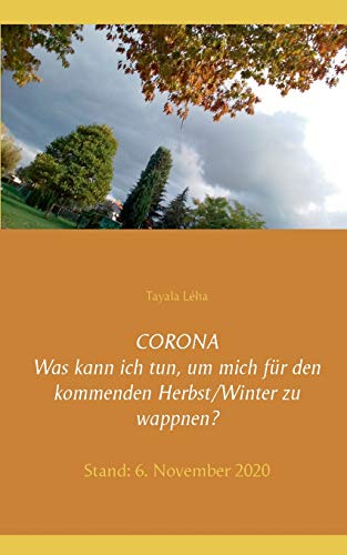 Stock image for CORONA Was kann ich tun, um mich fr den kommenden Herbst/Winter zu wappnen?: Stand: 6. November 2020 (German Edition) for sale by Lucky's Textbooks