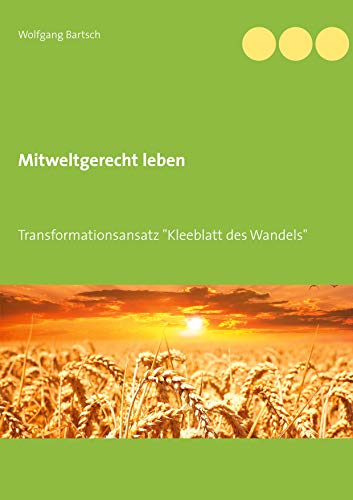 9783752644432: Mitweltgerecht leben: Transformationsansatz "Kleeblatt des Wandels"