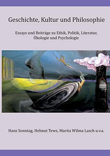 9783752645323: Geschichte, Kultur und Philosophie: Essays und Beitrge zu Ethik, Politik, Literatur, kologie und Psychologie
