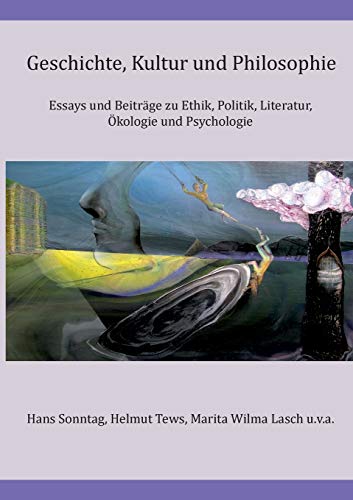 Stock image for Geschichte, Kultur und Philosophie: Essays und Beitrge zu Ethik, Politik, Literatur, kologie und Psychologie (German Edition) for sale by Lucky's Textbooks