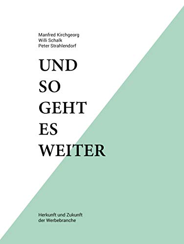 Stock image for Und so geht es weiter: Herkunft und Zukunft der Werbebranche for sale by Revaluation Books