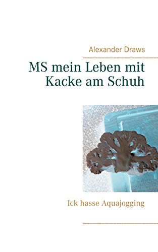 Stock image for MS mein Leben mit Kacke am Schuh: Ick hasse Aquajogging (German Edition) for sale by Book Deals
