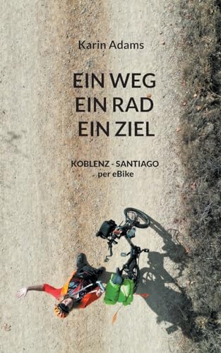 Stock image for Ein Weg - Ein Rad - Ein Ziel: KOBLENZ - SANTIAGO per eBike (German Edition) for sale by Ria Christie Collections
