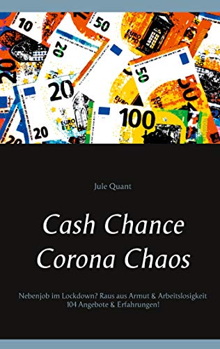 Beispielbild fr Cash Chance Corona Chaos: Nebenjob im Lockdown? Raus aus Armut & Arbeitslosigkeit 104 Angebote & Erfahrungen! zum Verkauf von medimops