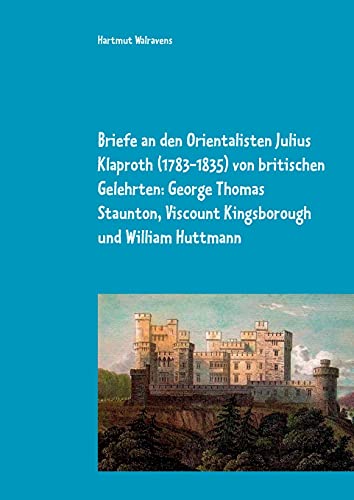 Stock image for Briefe an den Orientalisten Julius Klaproth 17831835 von britischen Gelehrten George Thomas Staunton, Viscount Kingsborough und William Huttmann for sale by PBShop.store US