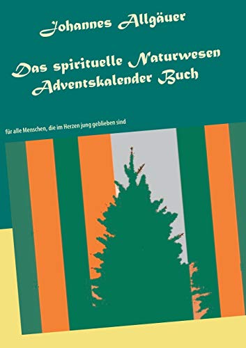 Stock image for Das spirituelle Naturwesen Adventskalender Buch: fr alle Menschen, die im Herzen jung geblieben sind (German Edition) for sale by Lucky's Textbooks