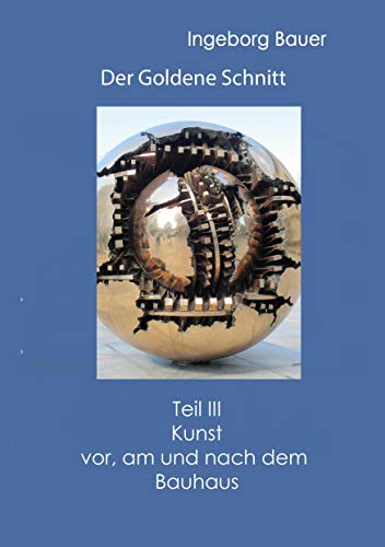9783752673616: Der Goldene Schnitt: Teil III: Kunst vor, am und nach dem Bauhaus: 3