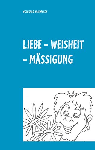 Stock image for LIEBE - WEISHEIT - MSSIGUNG: 2000 Aphorismen in Tripel-Versen for sale by Revaluation Books