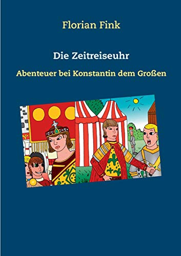 9783752685183: Die Zeitreiseuhr: Abenteuer bei Konstantin dem Groen (German Edition)