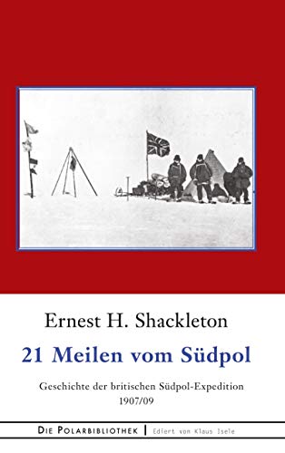 9783752690019: 21 Meilen vom Sdpol: Die Geschichte der britischen Sdpol-Expedition 1907/09 (Die Polarbibliothek)