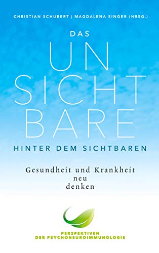 Beispielbild fr Das Unsichtbare hinter dem Sichtbaren:Gesundheit und Krankheit neu denken. Perspektiven der Psychoneuroimmunologie zum Verkauf von Blackwell's