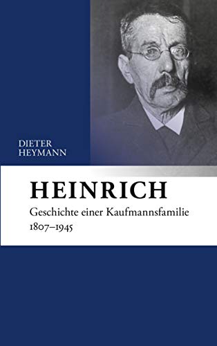 Stock image for Heinrich: Geschichte einer Kaufmannsfamilie 1807-1945 for sale by medimops