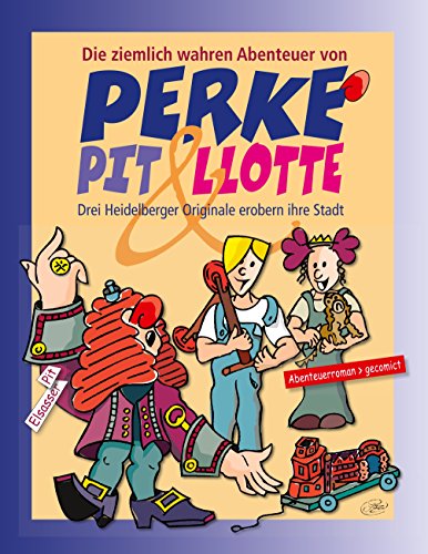 Imagen de archivo de Perke, Pit & Llotte : Drei Heidelberger Originale erobern ihre Stadt a la venta por Buchpark