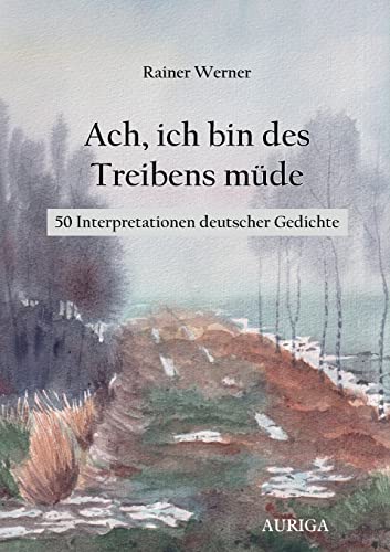 9783752804225: Ach, ich bin des Treibens mde: 50 Interpretationen deutscher Gedichte