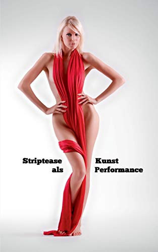 Stock image for Striptease als Kunst Performance: Nichts zum Anziehen kann Kunst sein (German Edition) for sale by Lucky's Textbooks