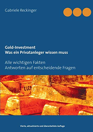 9783752805581: Gold-Investment Was ein Privatanleger wissen muss: Alle wichtigen Fakten Antworten auf 25 entscheidende Fragen