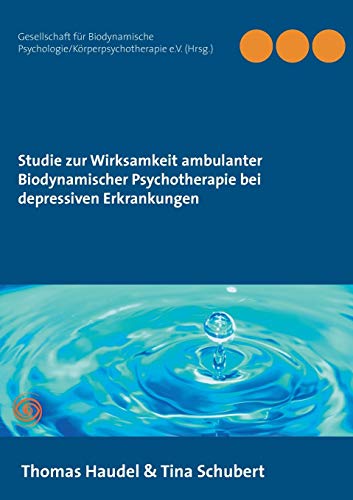 Stock image for Studie zur Wirksamkeit ambulanter Biodynamischer Psychotherapie bei depressiven Erkrankungen (German Edition) for sale by Lucky's Textbooks