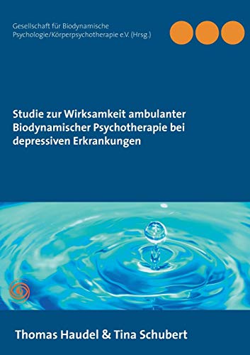 9783752809374: Studie zur Wirksamkeit ambulanter Biodynamischer Psychotherapie bei depressiven Erkrankungen (German Edition)