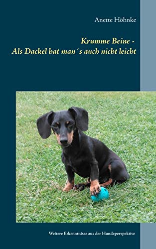 Stock image for Krumme Beine - Als Dackel hat mans auch nicht leicht:Weitere Erkenntnisse aus der Hundeperspektive for sale by Blackwell's