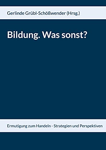 Stock image for Bildung. Was sonst?: Ermutigung zum Handeln - Strategien und Perspektiven for sale by medimops