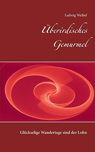 9783752810271: berirdisches Gemurmel: Glckselige Wandertage sind der Lohn (German Edition)